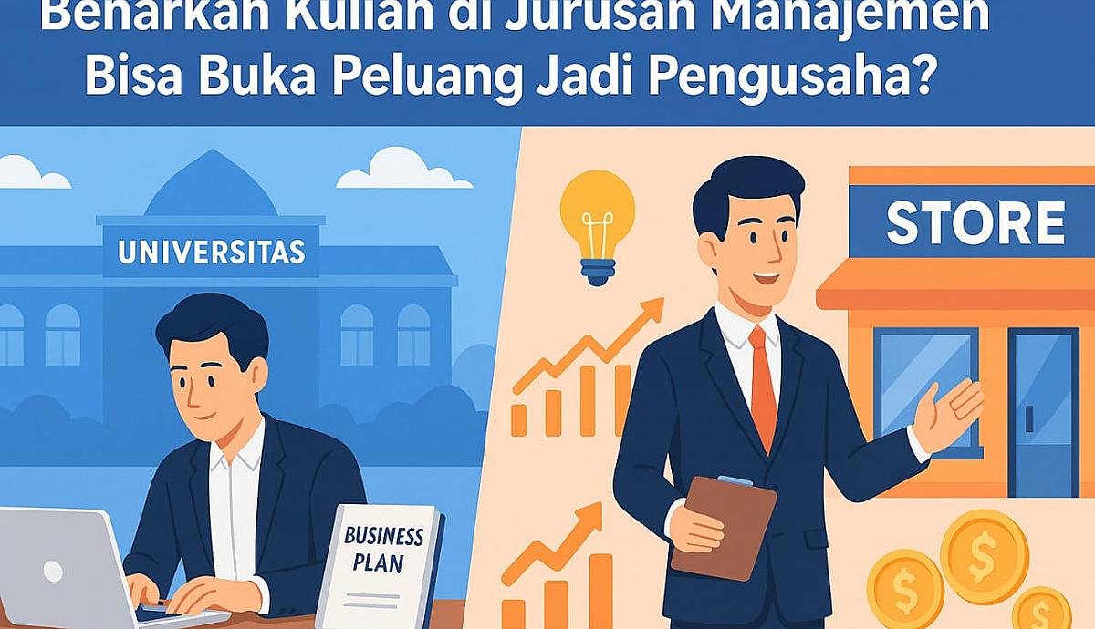 Benarkah Kuliah di Jurusan Manajemen Bisa Buka Peluang Jadi Pengusaha?