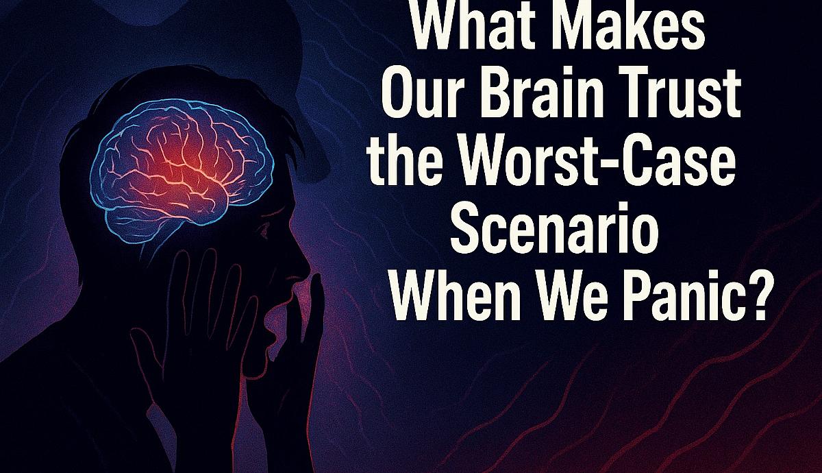 What Makes Our Brain Trust the Worst-Case Scenario When We Panic?