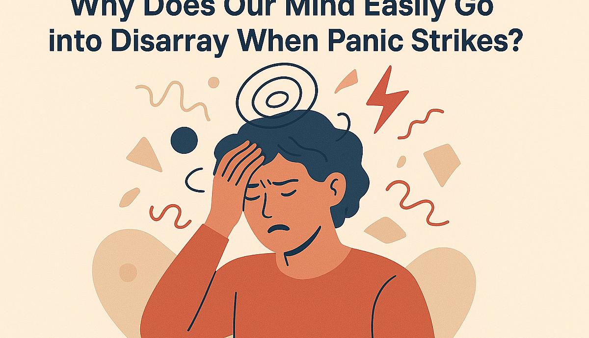 Why Does Our Mind Easily Go into Disarray When Panic Strikes?