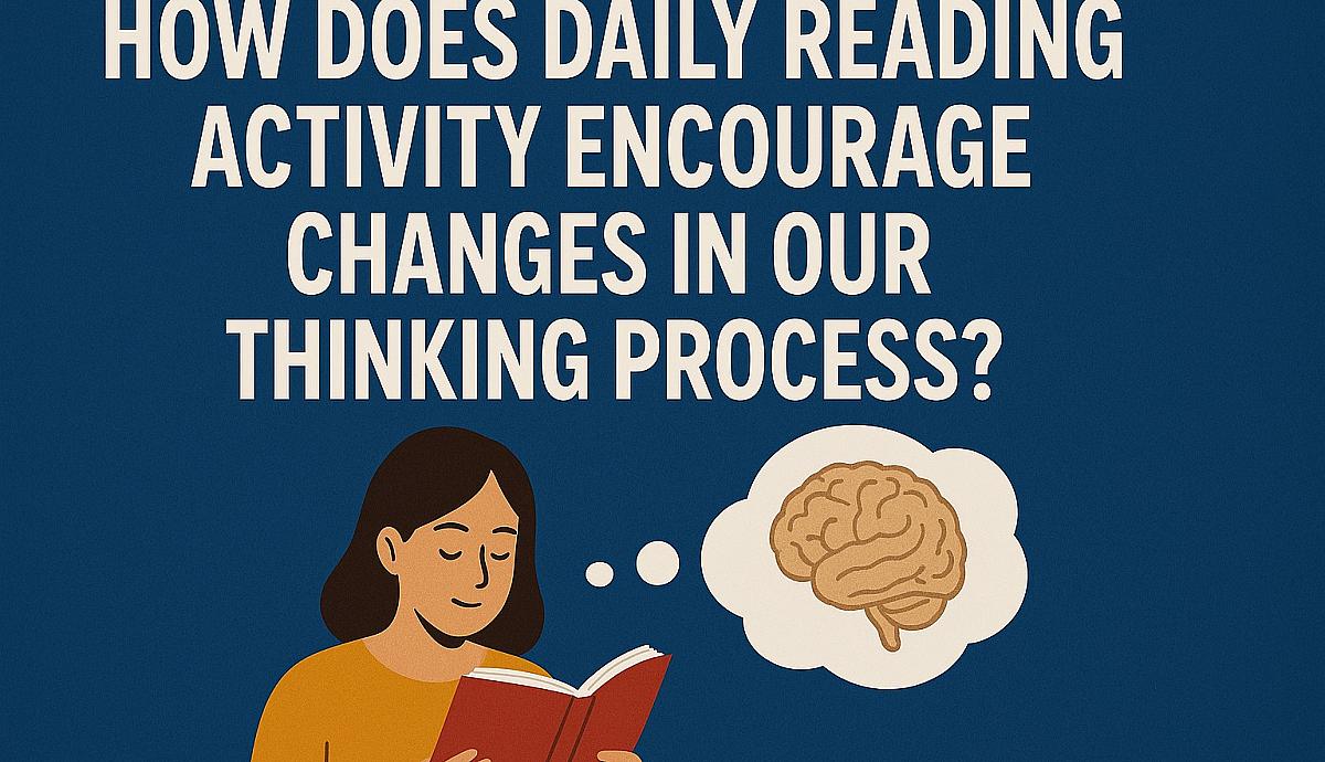 How Does Daily Reading Activity Encourage Changes in Our Thinking Process?