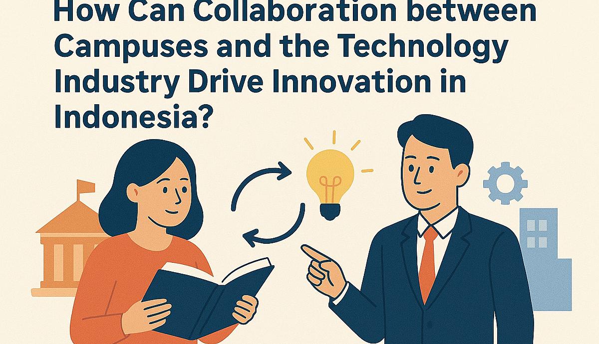 How Can Collaboration between Campuses and the Technology Industry Drive Innovation in Indonesia?
