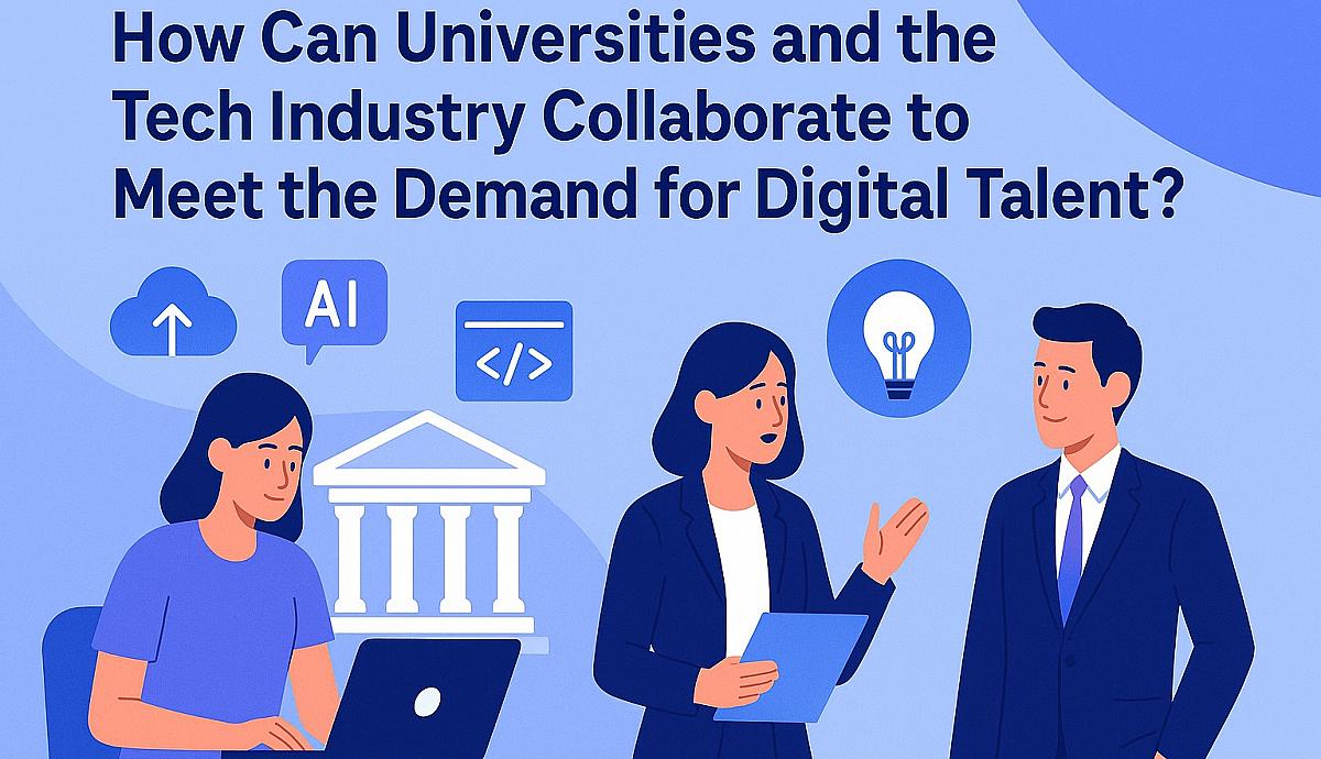 How Can Universities and the Tech Industry Collaborate to Meet the Demand for Digital Talent?