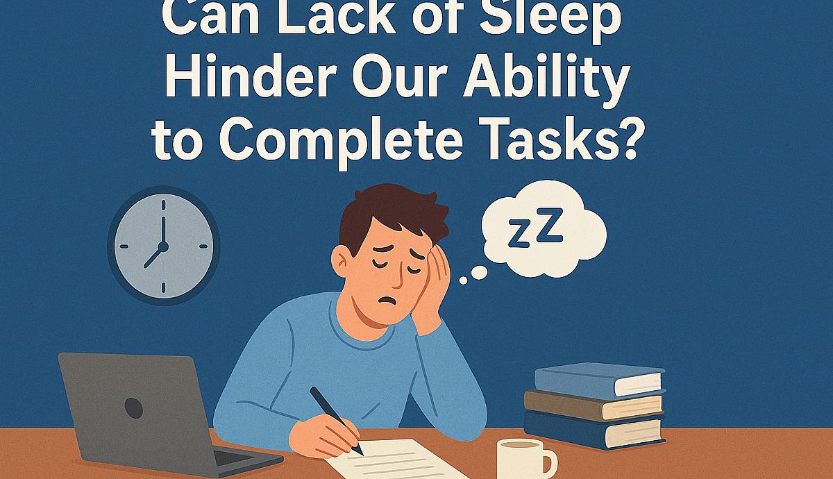 Can Lack of Sleep Hinder Our Ability to Complete Tasks?