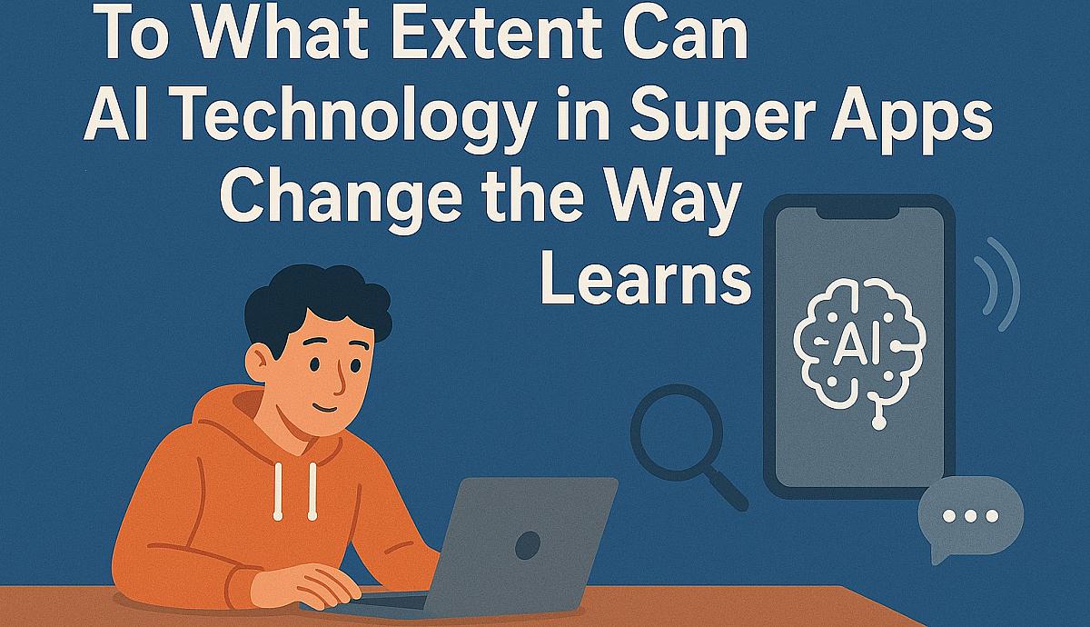 To What Extent Can AI Technology in Super Apps Change the Way Generation Z Learns?