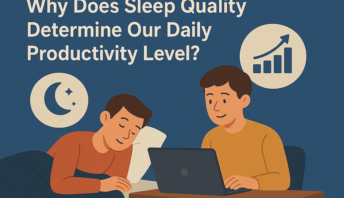 Why Does Sleep Quality Determine Our Daily Productivity Level?