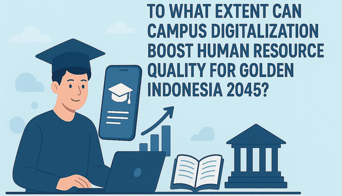 To What Extent Can Campus Digitalization Boost Human Resource Quality for Golden Indonesia 2045?