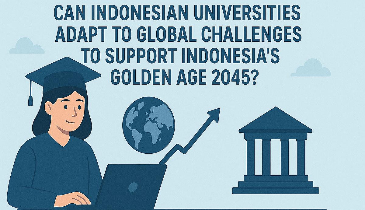 Can Indonesian Universities Adapt to Global Challenges to Support Indonesia's Golden Age 2045?