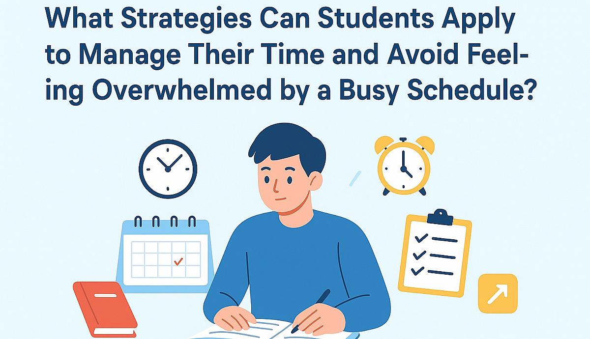 What Strategies Can Students Apply to Manage Their Time and Avoid Feeling Overwhelmed by a Busy Schedule?