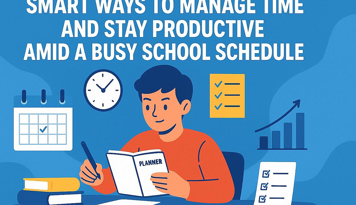 Smart Ways to Manage Time and Stay Productive Amid a Busy School Schedule