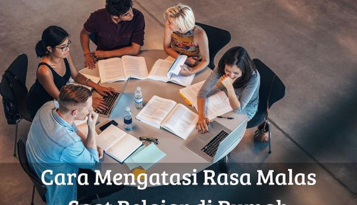 Cara Mengatasi Rasa Malas Saat Belajar di Rumah