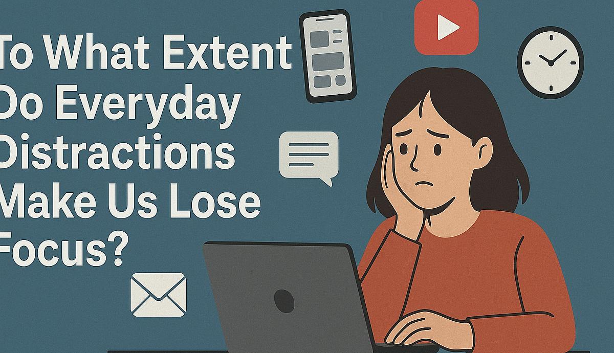 To what extent do everyday distractions cause us to lose focus?