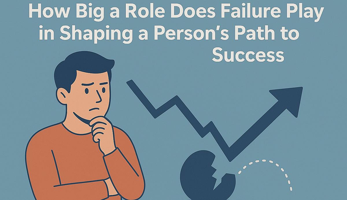 How Big a Role Does Failure Play in Shaping a Person's Path to Success?