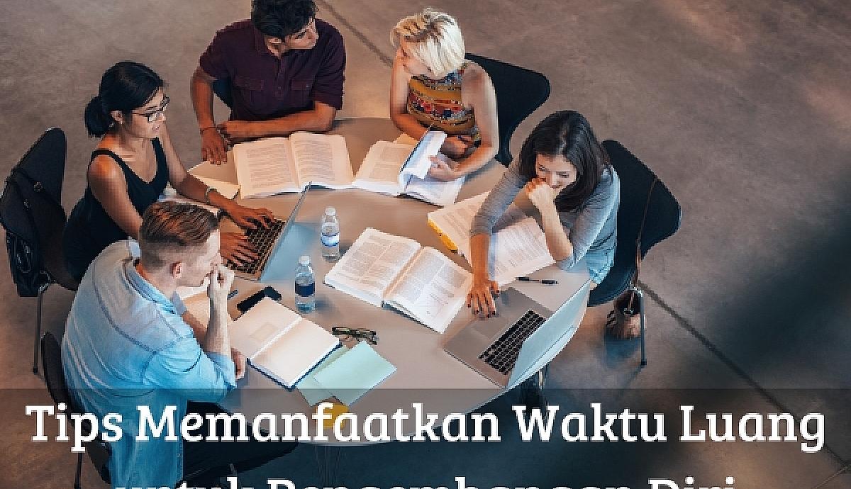 Tips Memanfaatkan Waktu Luang untuk Pengembangan Diri