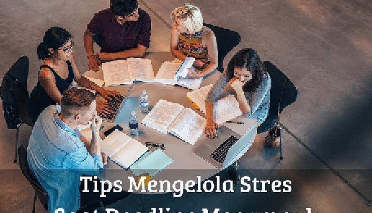 Tips Mengelola Stres Saat Deadline Menumpuk