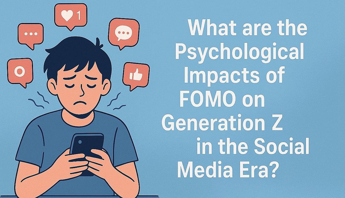 What are the Psychological Impacts of FOMO on Generation Z in the Social Media Era?