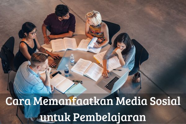 Cara Memanfaatkan Media Sosial untuk Pembelajaran