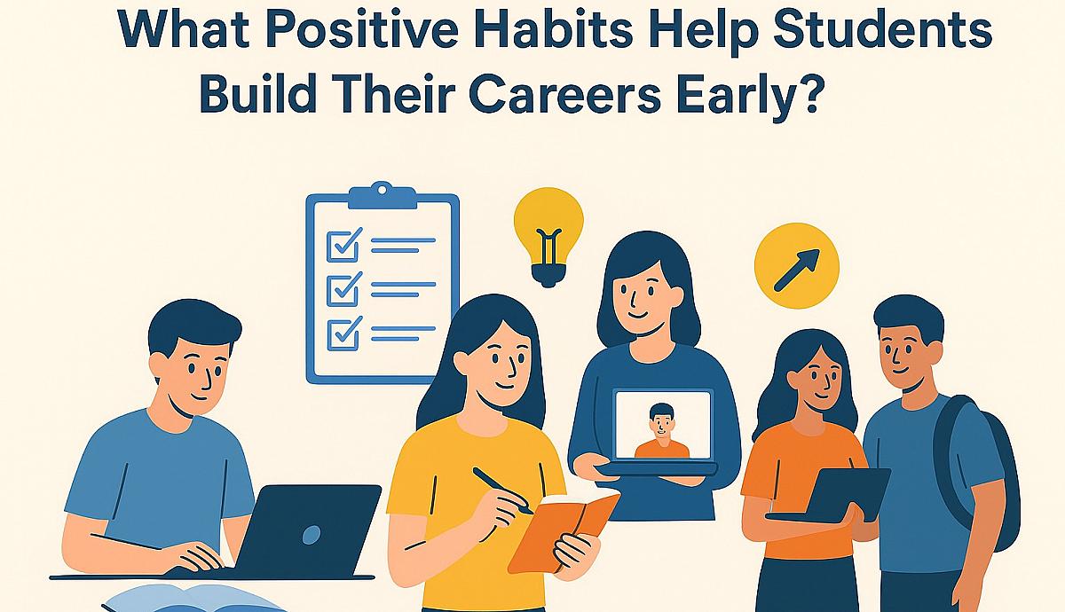 What Positive Habits Help Students Build Their Careers Early?
