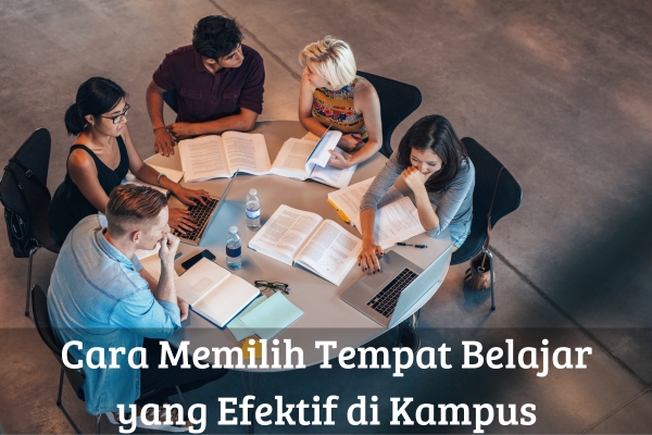 Cara Memilih Tempat Belajar yang Efektif di Kampus