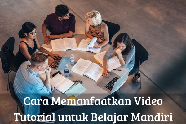 Cara Memanfaatkan Video Tutorial untuk Belajar Mandiri