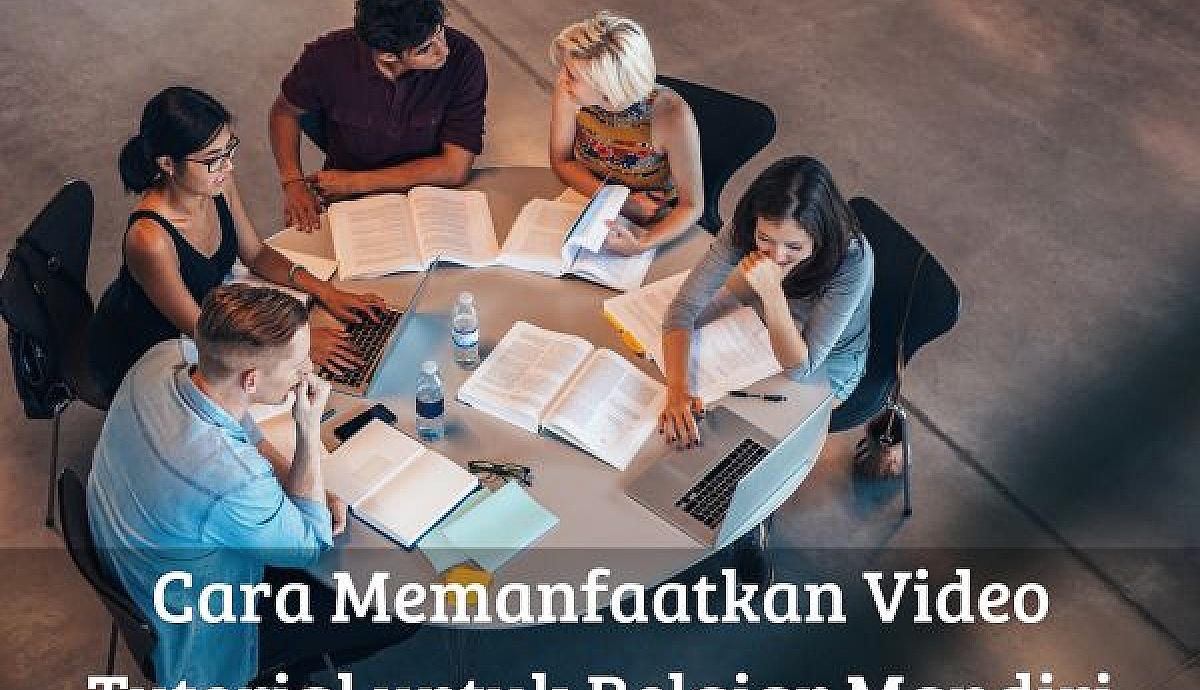 Cara Memanfaatkan Video Tutorial untuk Belajar Mandiri