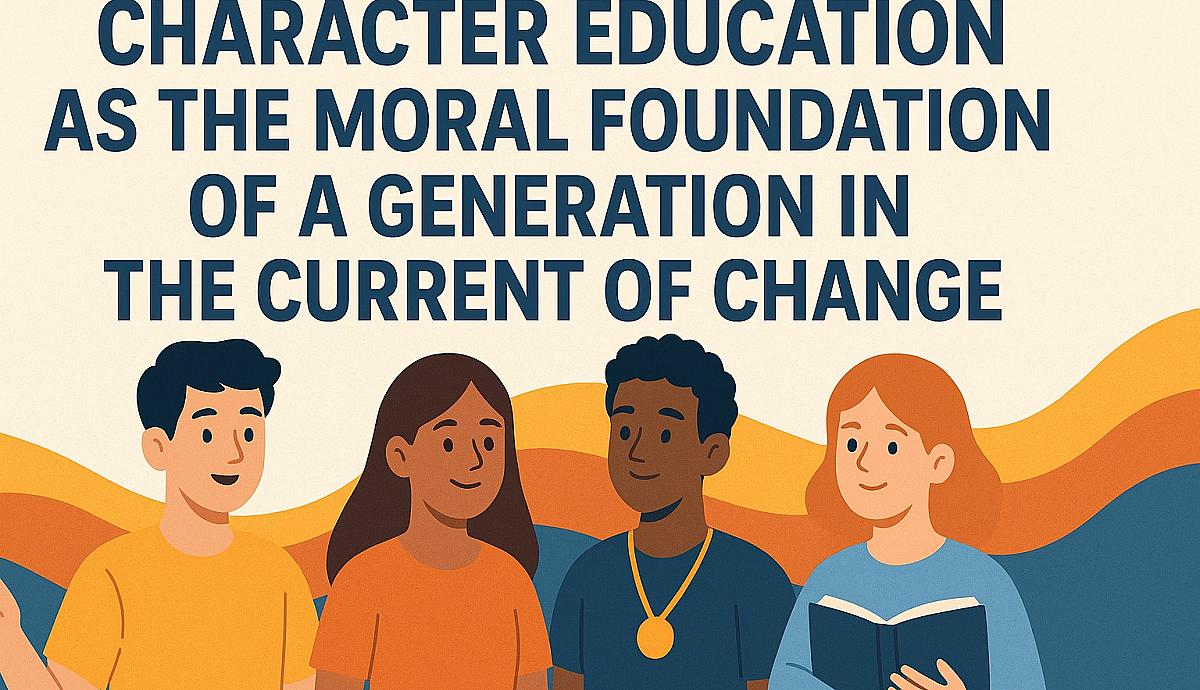 Character Education as the Moral Foundation of a Generation in the Current of Change