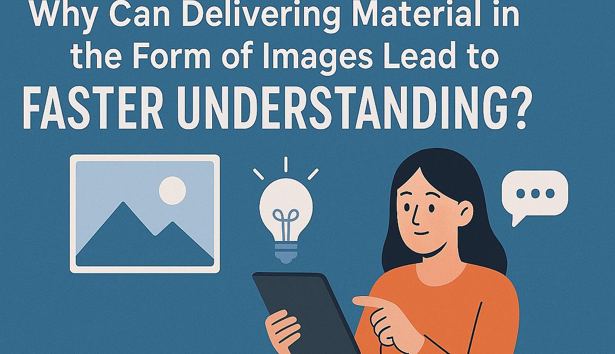 Why Can Delivering Material in the Form of Images Lead to Faster Understanding?