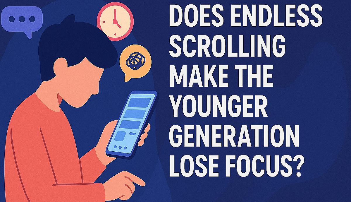 Does Endless Scrolling Make the Younger Generation Lose Focus?