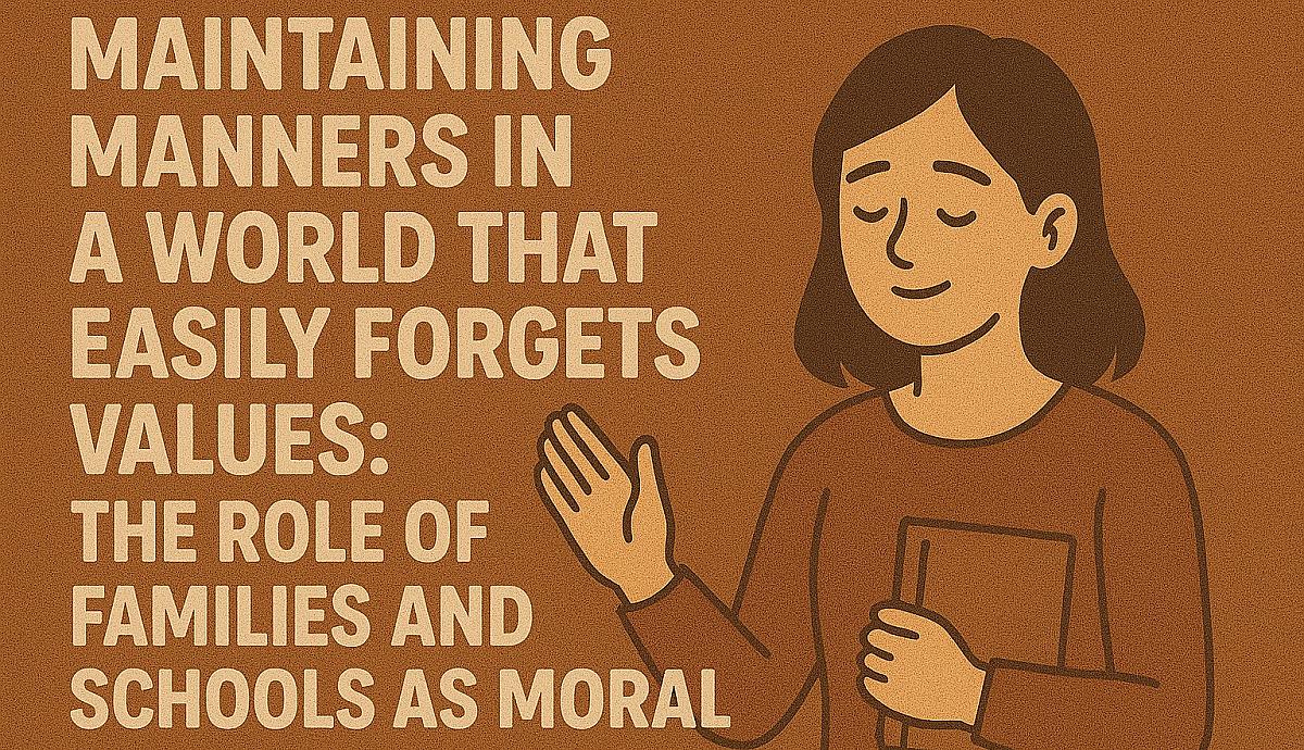 Maintaining Manners in a World That Easily Forgets Values: The Role of Families and Schools as Moral Bastions