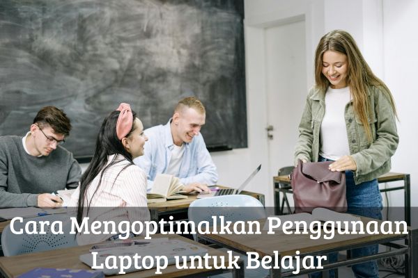 Cara Mengoptimalkan Penggunaan Laptop untuk Belajar
