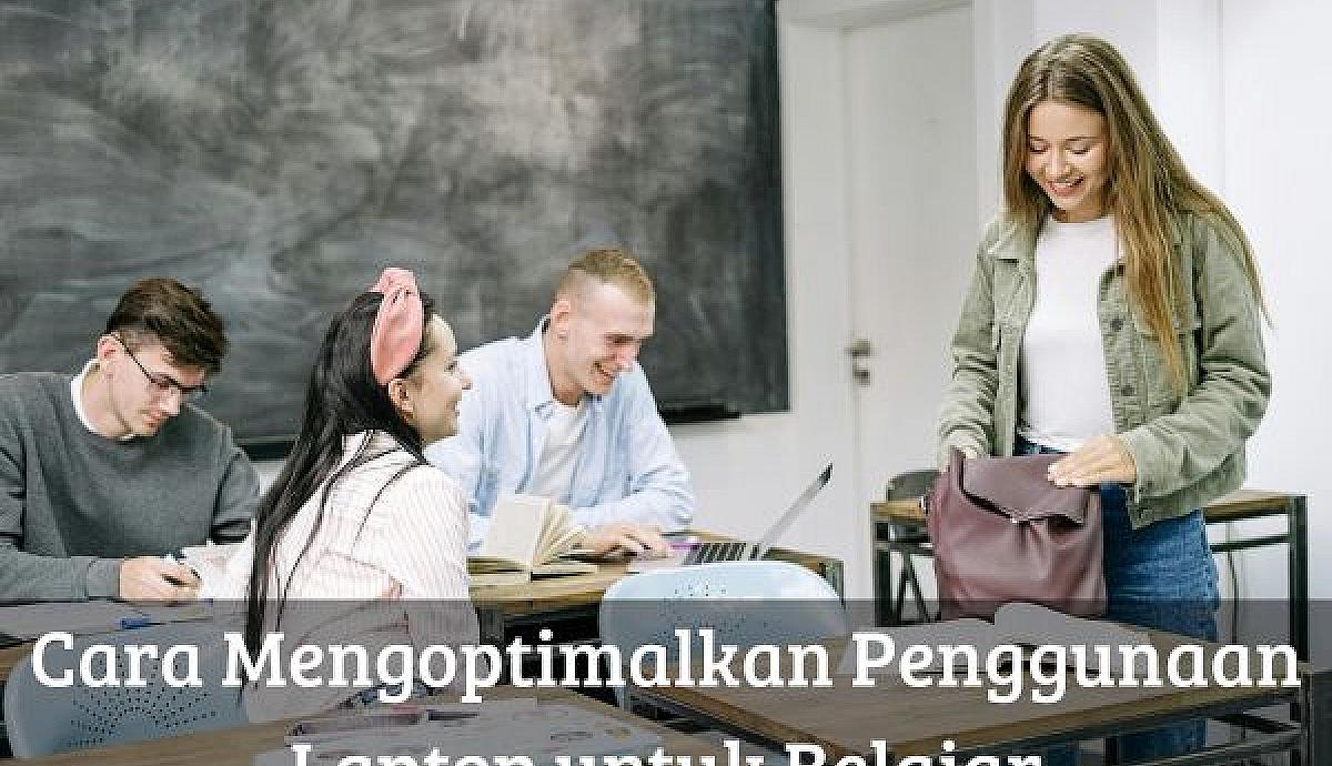 Cara Mengoptimalkan Penggunaan Laptop untuk Belajar