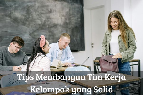 Tips Membangun Tim Kerja Kelompok yang Solid