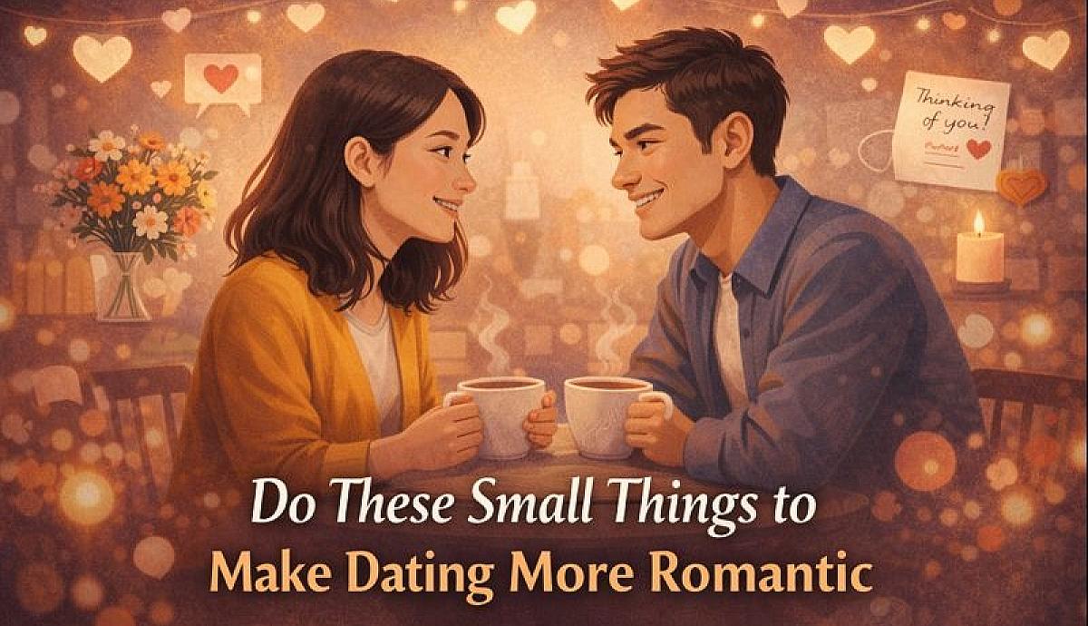 Do These Small Things to Make Dating More Romantic