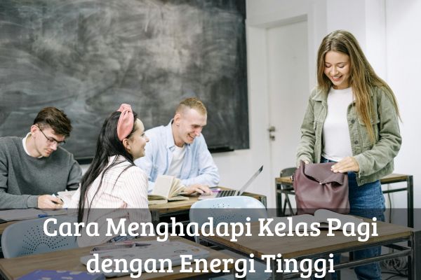 Cara Menghadapi Kelas Pagi dengan Energi Tinggi