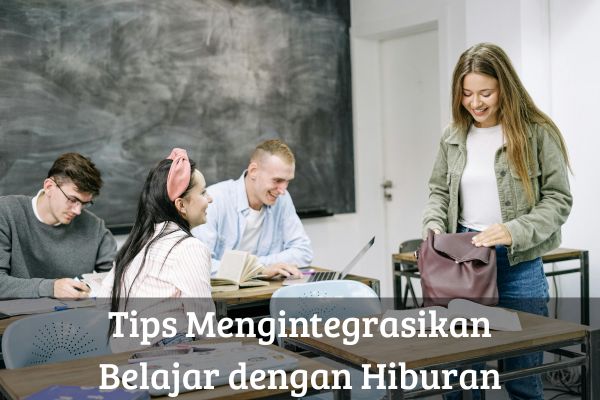 Tips Mengintegrasikan Belajar dengan Hiburan