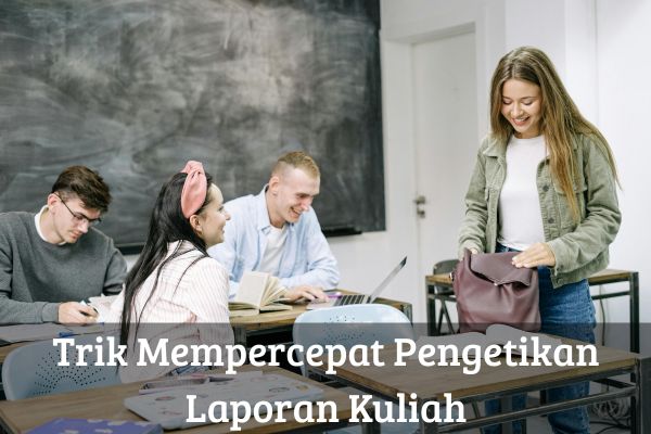 Trik Mempercepat Pengetikan Laporan Kuliah