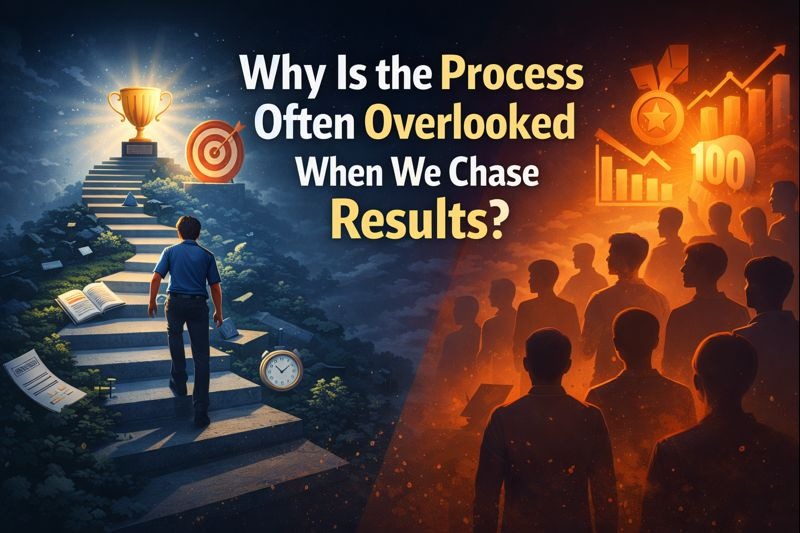 Why Is the Process Often Overlooked When We Chase Results?
