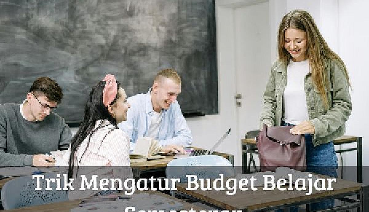 Trik Mengatur Budget Belajar Semesteran