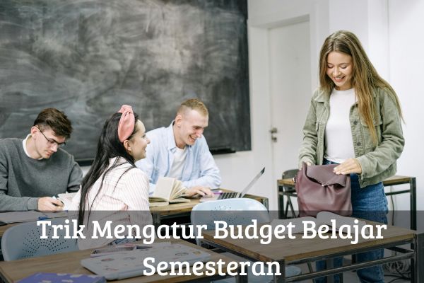Trik Mengatur Budget Belajar Semesteran