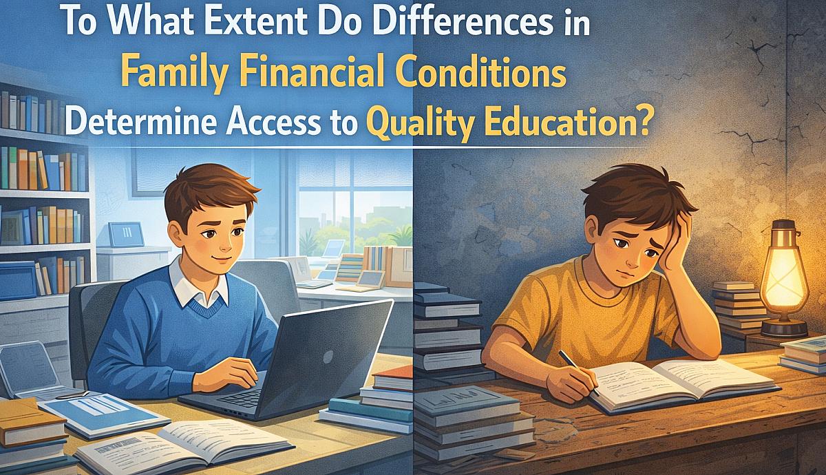 To What Extent Do Differences in Family Financial Conditions Determine Access to Quality Education?