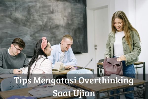 Tips Mengatasi Overthinking Saat Ujian