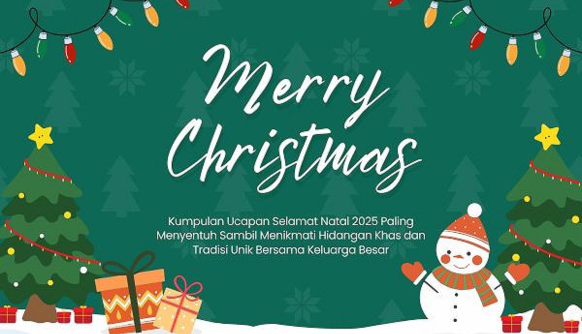 Kumpulan Ucapan Selamat Natal 2025 Paling Menyentuh Sambil Menikmati Hidangan Khas dan Tradisi Unik Bersama Keluarga Besar