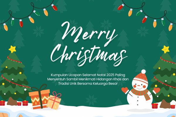 Kumpulan Ucapan Selamat Natal 2025 Paling Menyentuh Sambil Menikmati Hidangan Khas dan Tradisi Unik Bersama Keluarga Besar