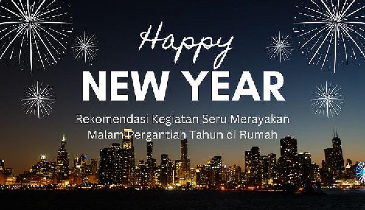 Rekomendasi Kegiatan Seru Merayakan Malam Pergantian Tahun di Rumah
