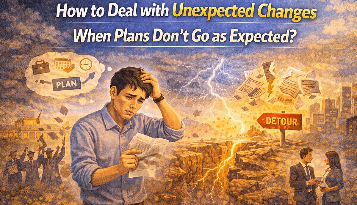 How to Deal with Unexpected Changes When Plans Don't Go as Expected?