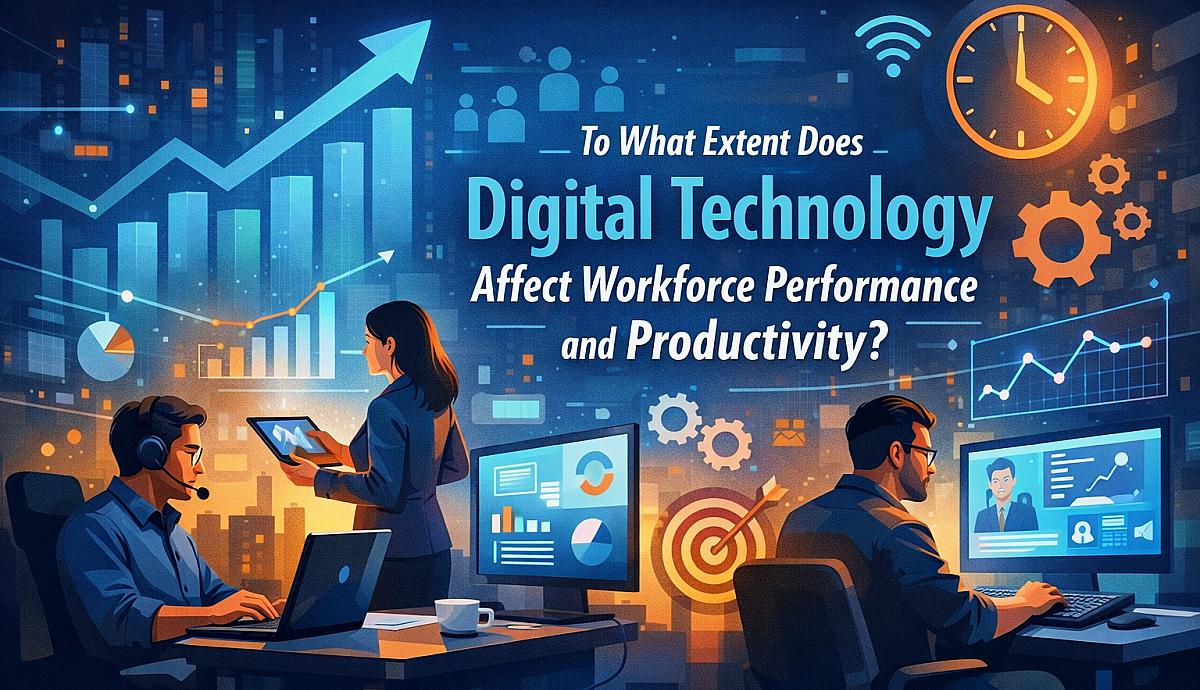 To What Extent Does Digital Technology Affect Workforce Performance and Productivity?