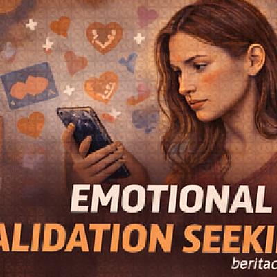 Emotional Validation Seeking dalam Relasi Modern