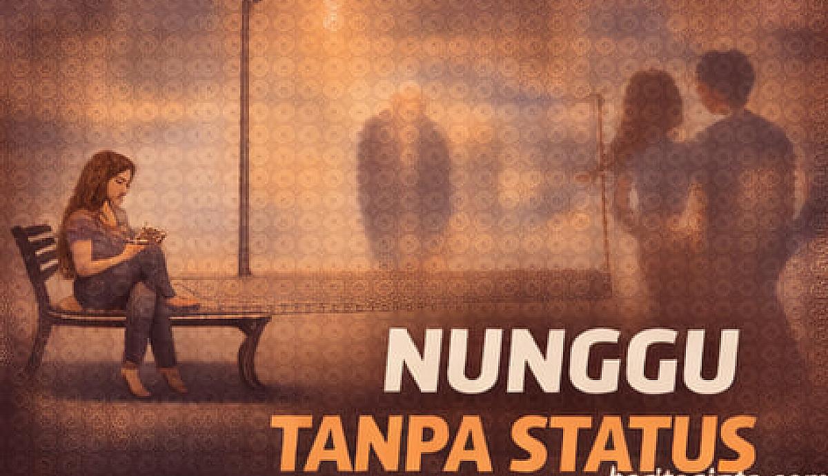 Nunggu Tanpa Status dan Realita Hubungan yang Menggantung