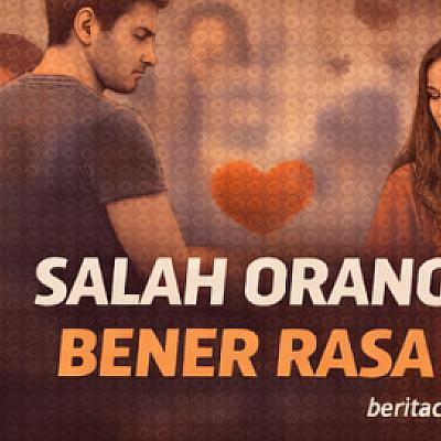 Salah Orang Bener Rasa Ketika Cinta Tulus Bertemu Orang yang Keliru