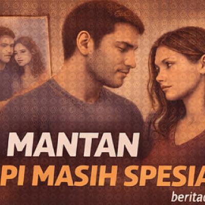 Mantan Tapi Masih Spesial Saat Status Selesai Tapi Rasa Belum