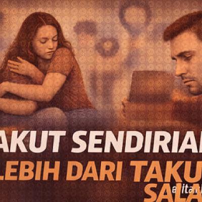 Takut Sendirian Lebih dari Takut Salah